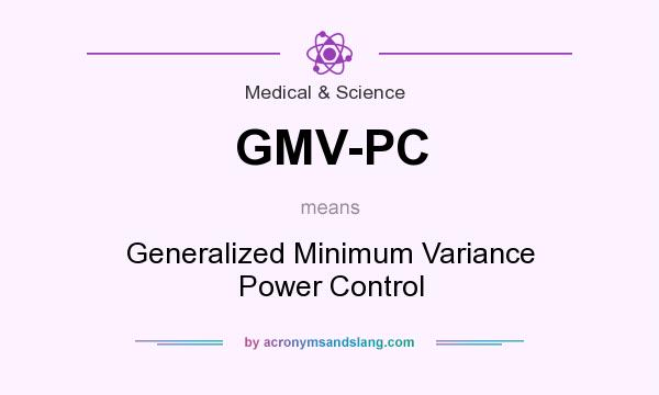 What does GMV-PC mean? It stands for Generalized Minimum Variance Power Control