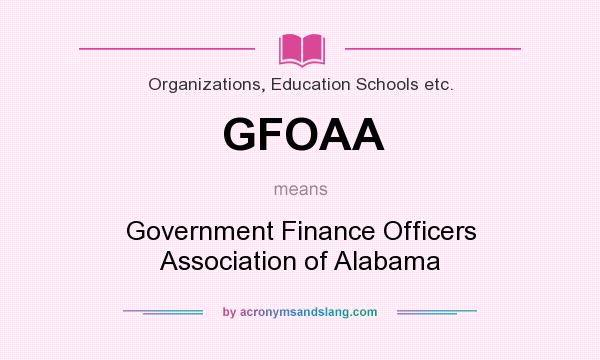 What does GFOAA mean? It stands for Government Finance Officers Association of Alabama