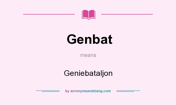 What does Genbat mean? It stands for Geniebataljon