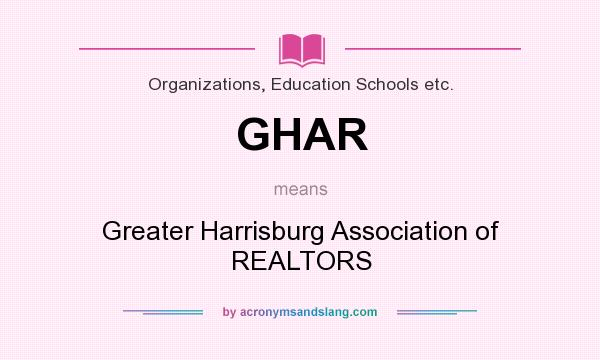 What does GHAR mean? It stands for Greater Harrisburg Association of REALTORS