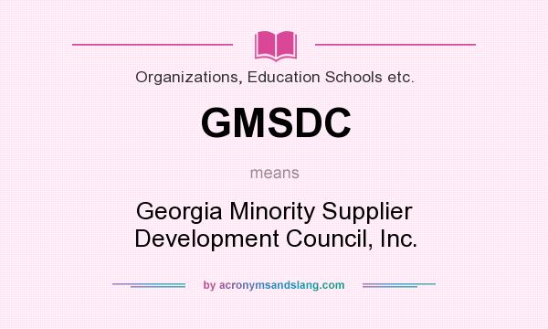 What does GMSDC mean? It stands for Georgia Minority Supplier Development Council, Inc.