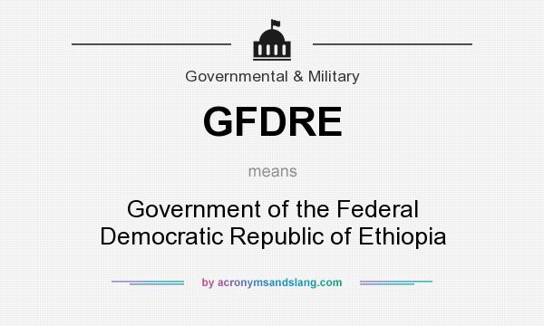 What does GFDRE mean? It stands for Government of the Federal Democratic Republic of Ethiopia