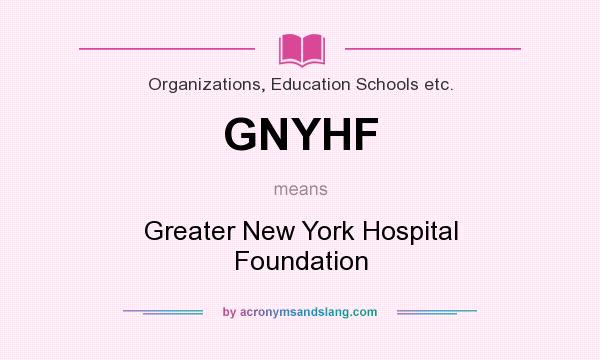 What does GNYHF mean? It stands for Greater New York Hospital Foundation