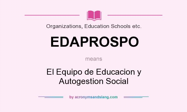 What does EDAPROSPO mean? It stands for El Equipo de Educacion y Autogestion Social