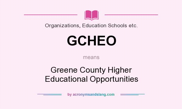 What does GCHEO mean? It stands for Greene County Higher Educational Opportunities