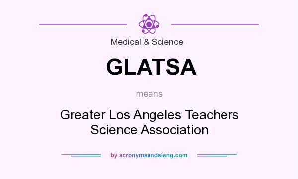 What does GLATSA mean? It stands for Greater Los Angeles Teachers Science Association