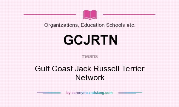 What does GCJRTN mean? It stands for Gulf Coast Jack Russell Terrier Network