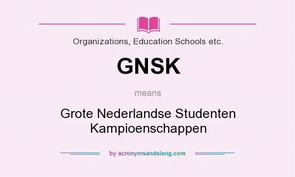 What does GNSK mean? It stands for Grote Nederlandse Studenten Kampioenschappen