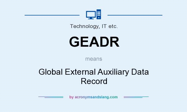 What does GEADR mean? It stands for Global External Auxiliary Data Record