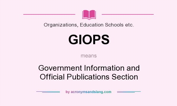 What does GIOPS mean? It stands for Government Information and Official Publications Section