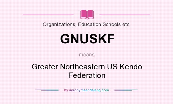 What does GNUSKF mean? It stands for Greater Northeastern US Kendo Federation