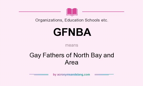What does GFNBA mean? It stands for Gay Fathers of North Bay and Area