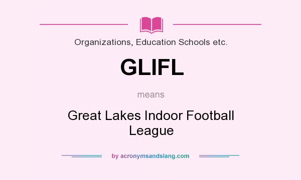 What does GLIFL mean? It stands for Great Lakes Indoor Football League