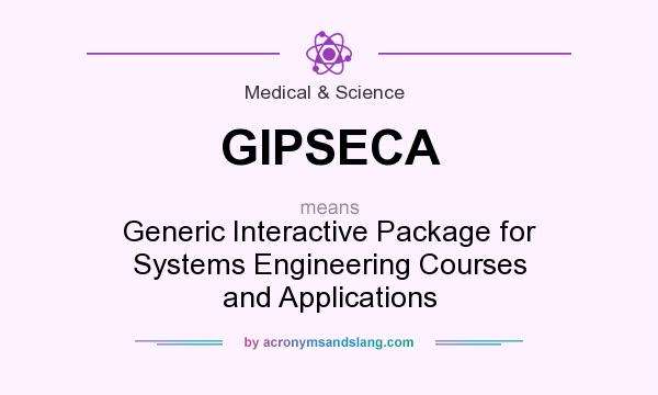 What does GIPSECA mean? It stands for Generic Interactive Package for Systems Engineering Courses and Applications