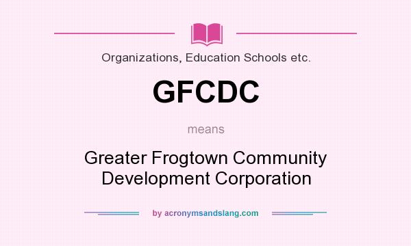 What does GFCDC mean? It stands for Greater Frogtown Community Development Corporation