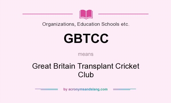 What does GBTCC mean? It stands for Great Britain Transplant Cricket Club