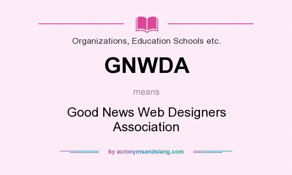 What does GNWDA mean? It stands for Good News Web Designers Association