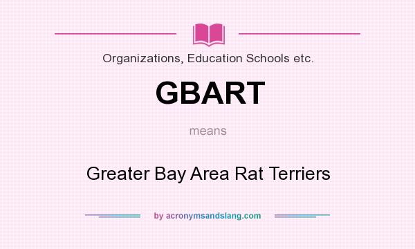 What does GBART mean? It stands for Greater Bay Area Rat Terriers