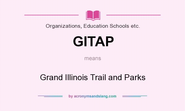 What does GITAP mean? It stands for Grand Illinois Trail and Parks