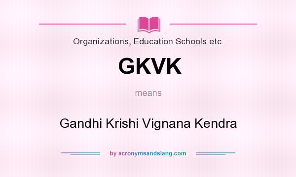 What does GKVK mean? It stands for Gandhi Krishi Vignana Kendra