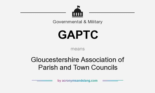 What does GAPTC mean? It stands for Gloucestershire Association of Parish and Town Councils