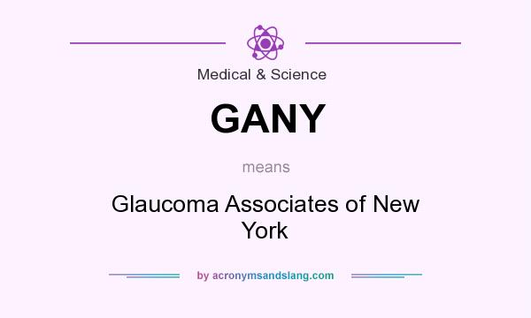 What does GANY mean? It stands for Glaucoma Associates of New York
