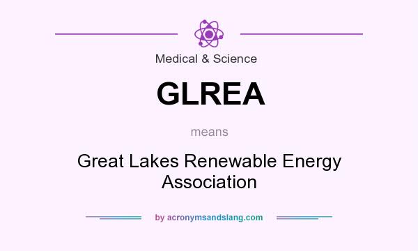 What does GLREA mean? It stands for Great Lakes Renewable Energy Association