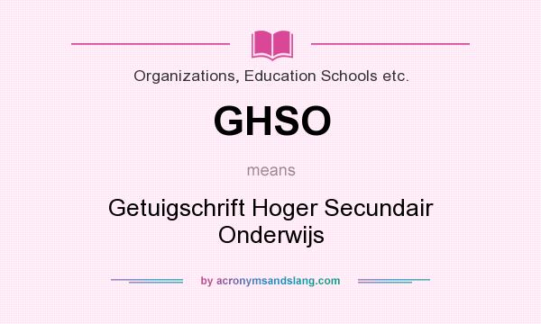 What does GHSO mean? It stands for Getuigschrift Hoger Secundair Onderwijs
