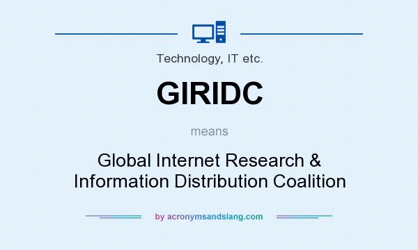 What does GIRIDC mean? It stands for Global Internet Research & Information Distribution Coalition