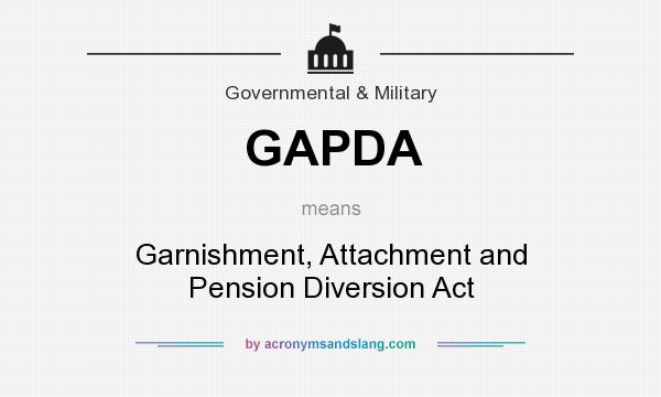 What does GAPDA mean? It stands for Garnishment, Attachment and Pension Diversion Act