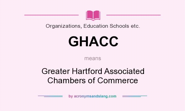 What does GHACC mean? It stands for Greater Hartford Associated Chambers of Commerce