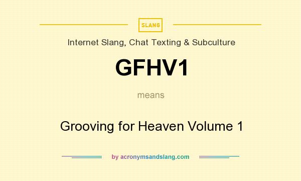 What does GFHV1 mean? It stands for Grooving for Heaven Volume 1