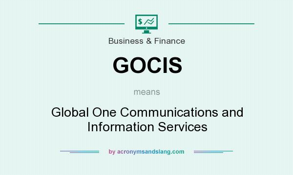 What does GOCIS mean? It stands for Global One Communications and Information Services