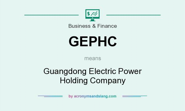 What does GEPHC mean? It stands for Guangdong Electric Power Holding Company