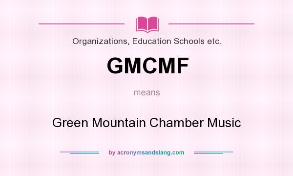 What does GMCMF mean? It stands for Green Mountain Chamber Music