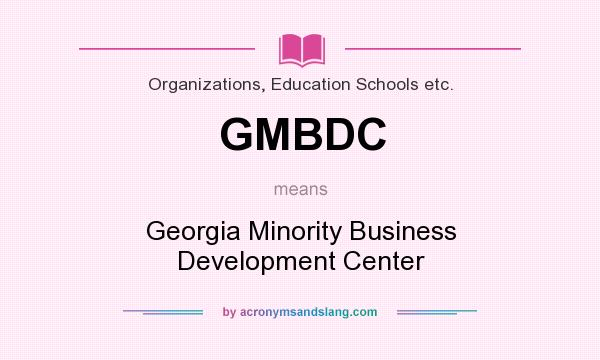 What does GMBDC mean? It stands for Georgia Minority Business Development Center