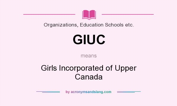 What does GIUC mean? It stands for Girls Incorporated of Upper Canada