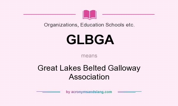 What does GLBGA mean? It stands for Great Lakes Belted Galloway Association