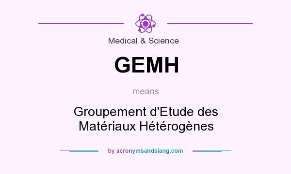 What does GEMH mean? It stands for Groupement d`Etude des Matériaux Hétérogènes