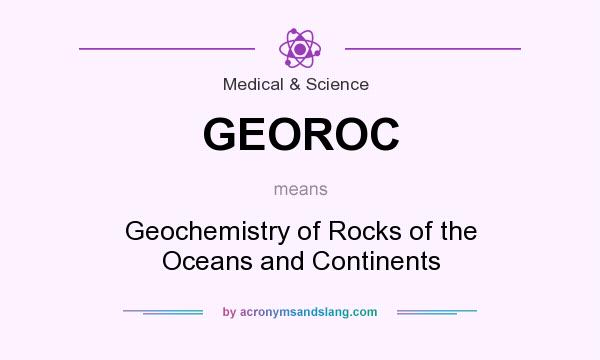 What does GEOROC mean? It stands for Geochemistry of Rocks of the Oceans and Continents