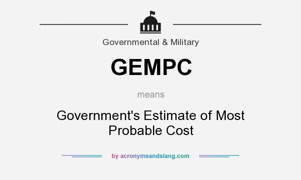What does GEMPC mean? It stands for Government`s Estimate of Most Probable Cost