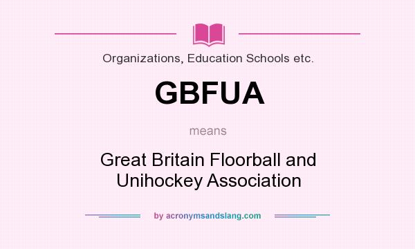 What does GBFUA mean? It stands for Great Britain Floorball and Unihockey Association