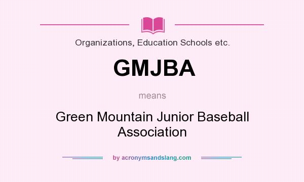 What does GMJBA mean? It stands for Green Mountain Junior Baseball Association