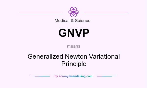What does GNVP mean? It stands for Generalized Newton Variational Principle