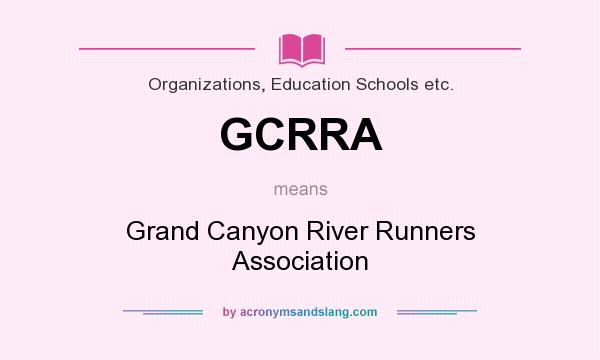 What does GCRRA mean? It stands for Grand Canyon River Runners Association