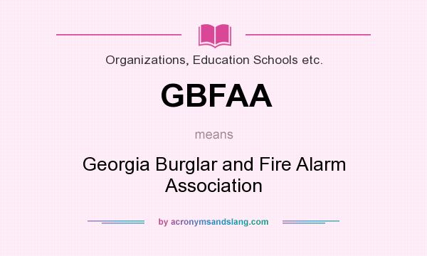 What does GBFAA mean? It stands for Georgia Burglar and Fire Alarm Association