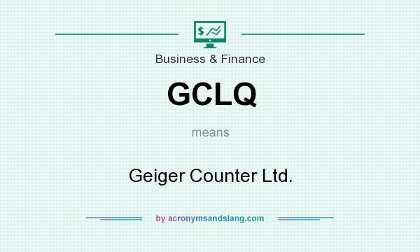 What does GCLQ mean? It stands for Geiger Counter Ltd.