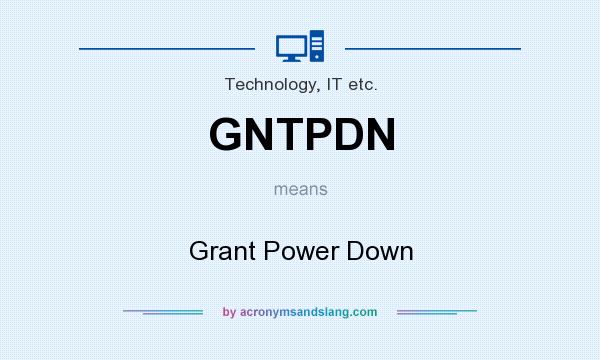 What does GNTPDN mean? It stands for Grant Power Down