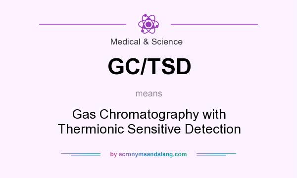 What does GC/TSD mean? It stands for Gas Chromatography with Thermionic Sensitive Detection