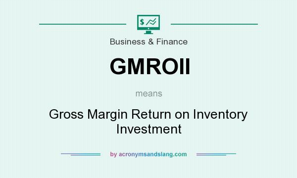 What does GMROII mean? It stands for Gross Margin Return on Inventory Investment
